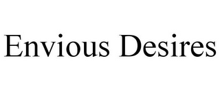 ENVIOUS DESIRES