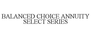 BALANCED CHOICE ANNUITY SELECT SERIES