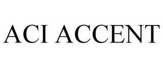 ACI ACCENT