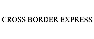 CROSS BORDER EXPRESS