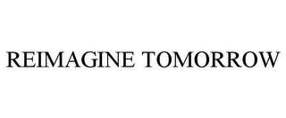 REIMAGINE TOMORROW