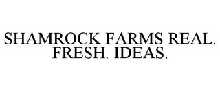 SHAMROCK FARMS REAL. FRESH. IDEAS.