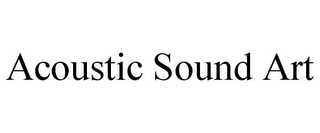 ACOUSTIC SOUND ART