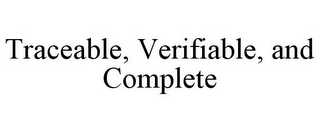 TRACEABLE, VERIFIABLE, AND COMPLETE