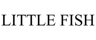 LITTLE FISH