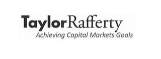 TAYLORRAFFERTY ACHIEVING CAPITAL MARKETS GOALS