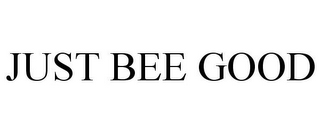 JUST BEE GOOD