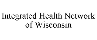 INTEGRATED HEALTH NETWORK OF WISCONSIN