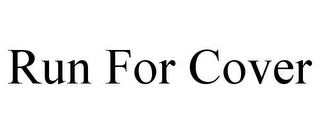 RUN FOR COVER