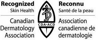 RECOGNIZED SKIN HEALTH CANADIAN DERMATOLOGY ASSOCIATION CDA ACD RECONNU SANTÉ DE LA PEAU ASSOCIATION CANADIENNE DE DERMATOLOGIE