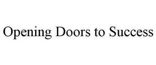 OPENING DOORS TO SUCCESS