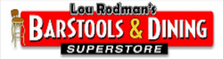 LOU RODMAN'S BARSTOOLS & DINING SUPERSTORE