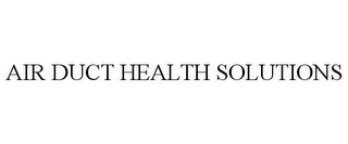 AIR DUCT HEALTH SOLUTIONS