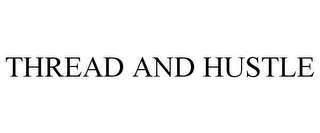 THREAD AND HUSTLE