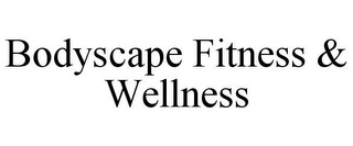 BODYSCAPE FITNESS & WELLNESS