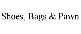 SHOES, BAGS & PAWN