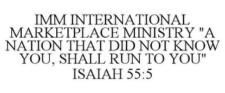 IMM INTERNATIONAL MARKETPLACE MINISTRY "A NATION THAT DID NOT KNOW YOU, SHALL RUN TO YOU" ISAIAH 55:5