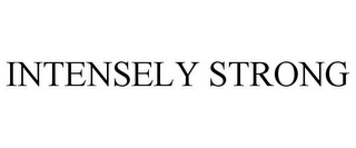 INTENSELY STRONG