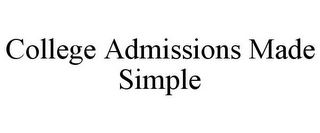 COLLEGE ADMISSIONS MADE SIMPLE