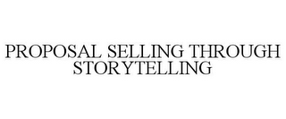 PROPOSAL SELLING THROUGH STORYTELLING