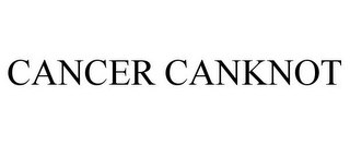 CANCER CANKNOT