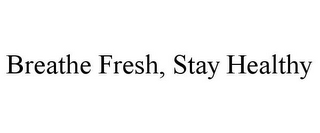 BREATHE FRESH, STAY HEALTHY