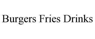 BURGERS FRIES DRINKS