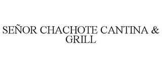 SEÑOR CHACHOTE CANTINA & GRILL