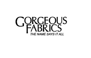 GORGEOUS FABRICS THE NAME SAYS IT ALL