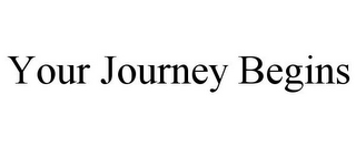 YOUR JOURNEY BEGINS