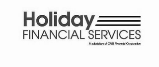 HOLIDAY FINANCIAL SERVICES A SUBSIDIARY OF CNB FINANCIAL CORPORATION