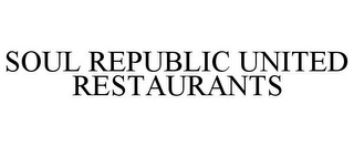 SOUL REPUBLIC UNITED RESTAURANTS