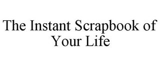 THE INSTANT SCRAPBOOK OF YOUR LIFE