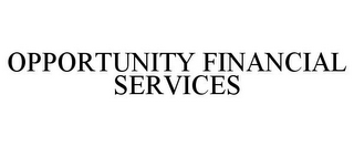 OPPORTUNITY FINANCIAL SERVICES