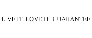 LIVE IT. LOVE IT. GUARANTEE