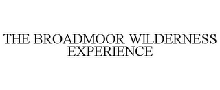 THE BROADMOOR WILDERNESS EXPERIENCE