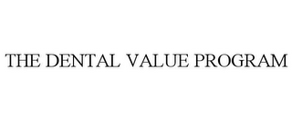 THE DENTAL VALUE PROGRAM