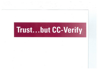 TRUST ... BUT CC-VERIFY