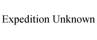 EXPEDITION UNKNOWN