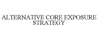 ALTERNATIVE CORE EXPOSURE STRATEGY