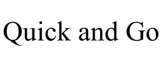 QUICK AND GO