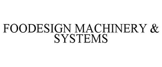 FOODESIGN MACHINERY & SYSTEMS