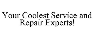 YOUR COOLEST SERVICE AND REPAIR EXPERTS!