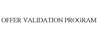 OFFER VALIDATION PROGRAM