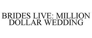 BRIDES LIVE: MILLION DOLLAR WEDDING