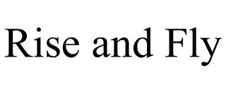 RISE AND FLY