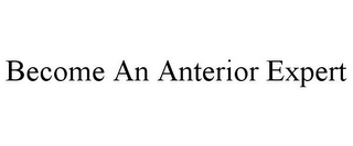 BECOME AN ANTERIOR EXPERT