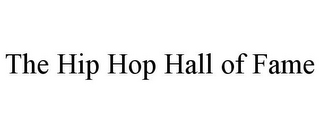 THE HIP HOP HALL OF FAME