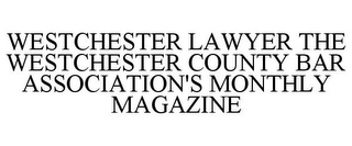 WESTCHESTER LAWYER THE WESTCHESTER COUNTY BAR ASSOCIATION'S MONTHLY MAGAZINE