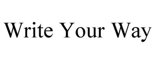 WRITE YOUR WAY